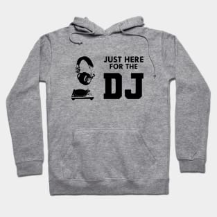 DJ - Just here for the DJ Hoodie